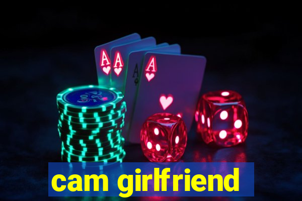 cam girlfriend